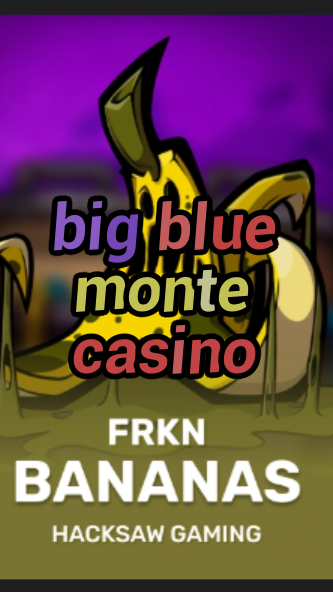 big blue monte casino-3xn3u5udepyz9m9w5iat.com